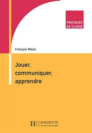 PRATIQUES DE CLASSE - JOUER, COMMUNIQUER, APPRENDRE