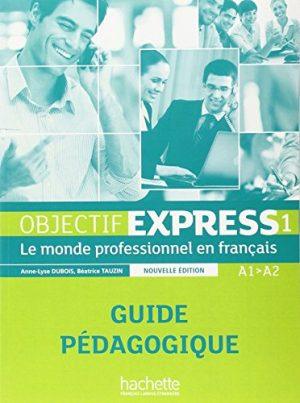 OBJECTIF EXPRESS 1 [2E EDITION] - GUIDE PEDAGOGIQUE (A1-A2)
