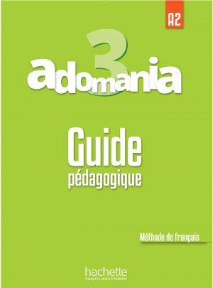ADOMANIA 3 - GUIDE PEDAGOGIQUE (A2)