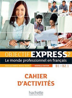 OBJECTIF EXPRESS 2 [2E EDITION] - CAHIER D'ACTIVITES (B1-B2.1)