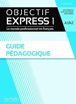 OBJECTIF EXPRESS 1 [3E EDITION] - GUIDE PEDAGOGIQUE (A1-A2)