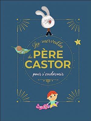 LES MERVEILLES DU PERE CASTOR - HISTOIRES POUR S'ENDORMIR