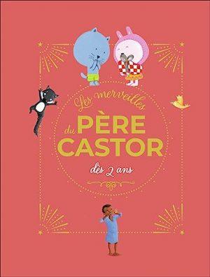 LES MERVEILLES DU PERE CASTOR - HISTOIRES DES 2 ANS