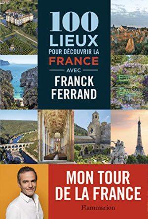100 LIEUX POUR DECOUVRIR LA FRANCE
