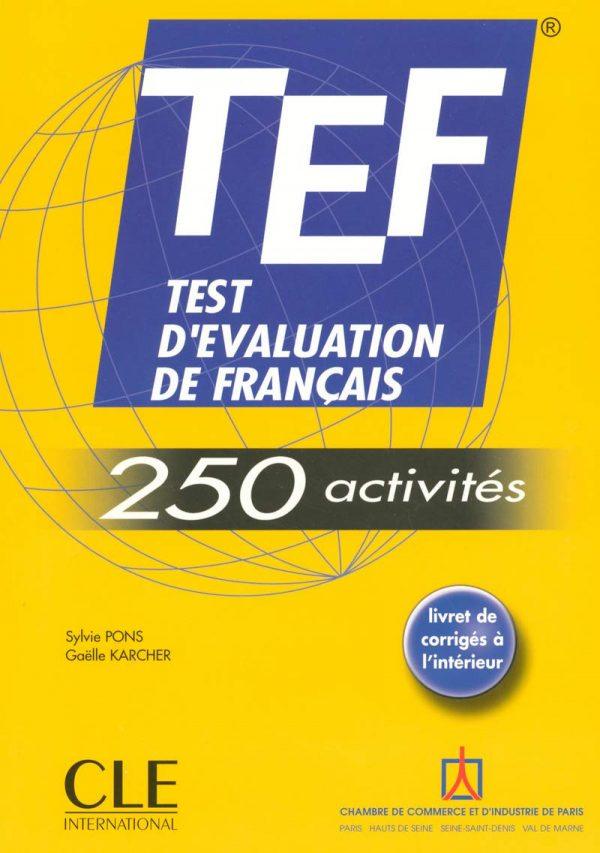TEF 250 ACTIVITES - TEST D'EVALUATION DE FRANCAISLIVRET DE CORRIGES A L'INTERIEUR
