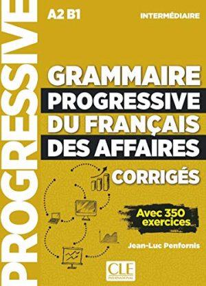 GRAMMAIRE PROGRESSIVE DU FRANCAIS DES AFFAIRES - NIVEAU INTERMEDIAIRE A2 B1 CORRIGES