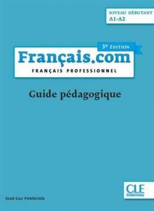 FRANCAIS.COM - GUIDE PEDAGOGIQUE - NIVEAU DEBUTANT 3ED