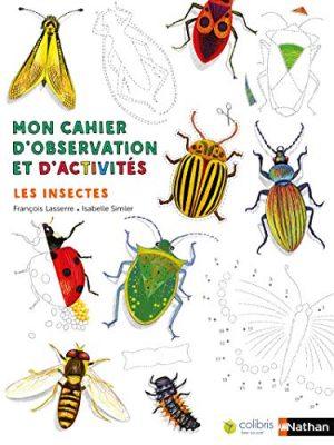 MON CAHIER D'OBSERVATION ET D'ACTIVITES:LES INSECTES