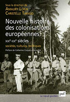 NOUVELLE HISTOIRE DES COLONISATIONS EUROPEENNES (XIXE-XXE SIECLES)