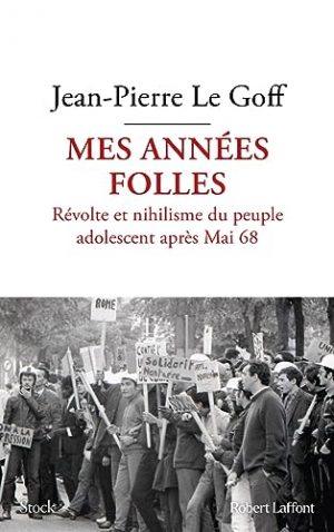 MES ANNEES FOLLES - REVOLTE ET NIHILISME DU PEUPLE ADOLESCENT APRES MAI 68