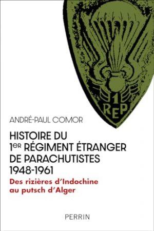 HISTOIRE DU 1ER REGIMENT ETRANGER DE PARACHUTISTES 1948-1961 - DES RIZIERES D'INDOCHINE AU PUTSCH D'ALGER