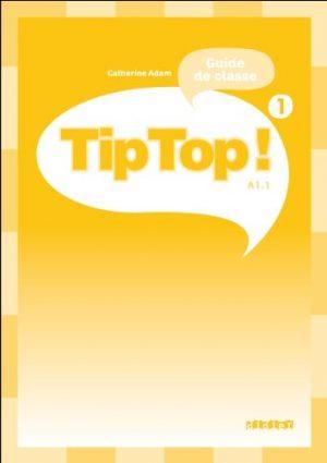TIP TOP ! 1 - GUIDE PEDAGOGIQUE