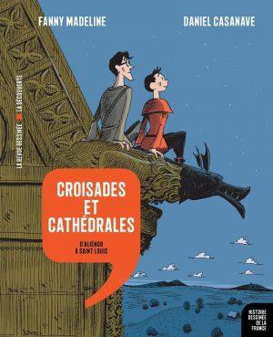 HISTOIRE DESSINEE DE LA FRANCE - TOME 7 - CROISADES ET CATHEDRALES
