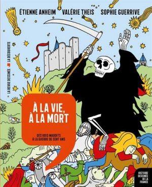 HISTOIRE DESSINEE DE LA FRANCE - TOME 8 - A LA VIE, A LA MORT