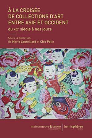 A LA CROISEE DE COLLECTIONS D'ART ENTRE ASIE ET OCCIDENT