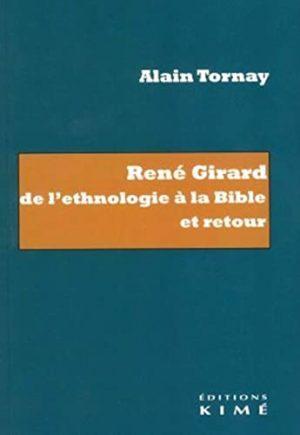 RENE GIRARD. DE L'ETHNOLOGIE A LA BIBLE ET RETOUR