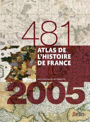 ATLAS DE L'HISTOIRE DE FRANCE (481-2005)