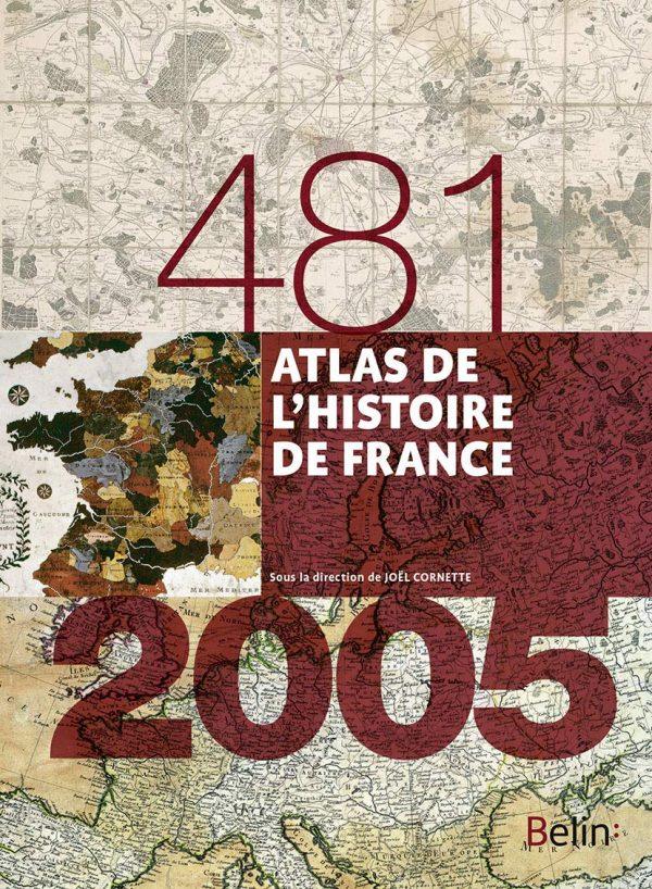 ATLAS DE L'HISTOIRE DE FRANCE (481-2005)
