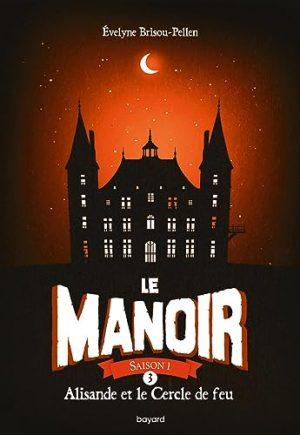 LE MANOIR : SAISON 1 - TOME 3 - ALISANDE ET LE CERCLE DE FEU
