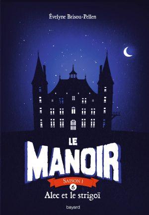 LE MANOIR : SAISON 1 - TOME 6 - ALEC ET LE STRIGOI