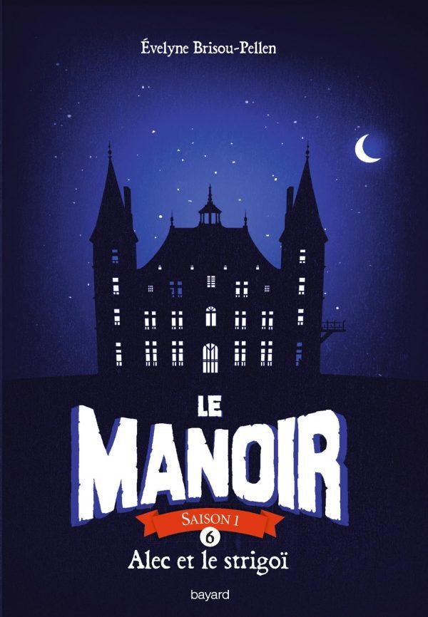 LE MANOIR : SAISON 1 - TOME 6 - ALEC ET LE STRIGOI