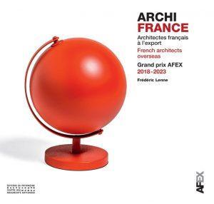 ARCHITECTES FRANCAIS A L'EXPORT / FRENCH ARCHITECTS OVERSEAS- GRAND PRIX AFEX 2018-2023