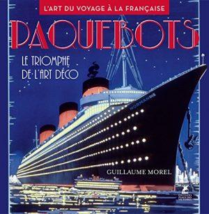 PAQUEBOTS - LE TRIOMPHE DE L'ART DECO - L'ART DU VOYAGE A LA FRANCAISE