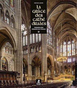 LA GRACE DES CATHEDRALES - TRESORS DES REGIONS DE FRANCE