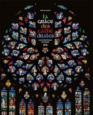 LA GRACE DES CATHEDRALES - UNE ESTHETIQUE DU SACRE