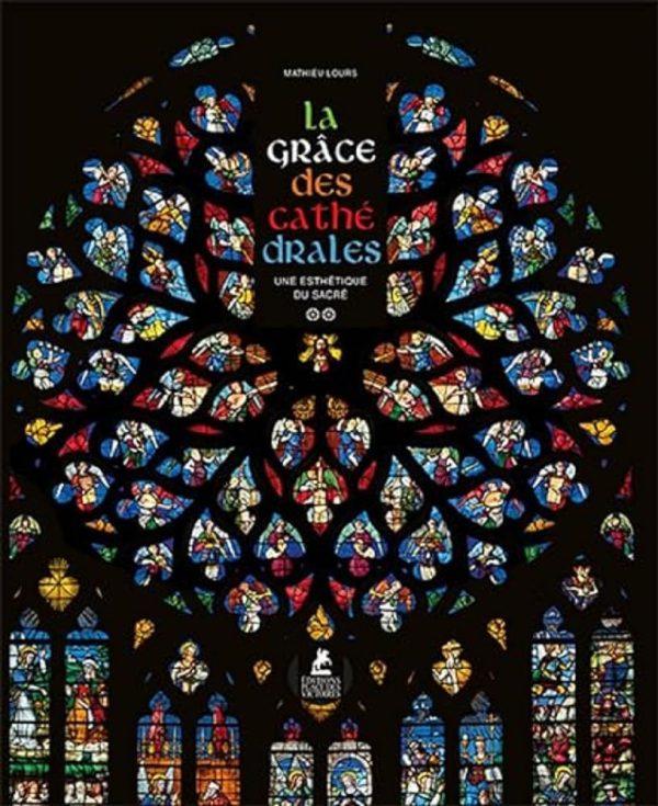 LA GRACE DES CATHEDRALES - UNE ESTHETIQUE DU SACRE