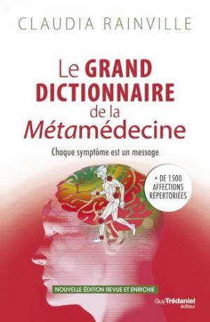 LE GRAND DICTIONNAIRE DE LA METAMEDECINE - CHAQUE SYMPTOME EST UN MESSAGE