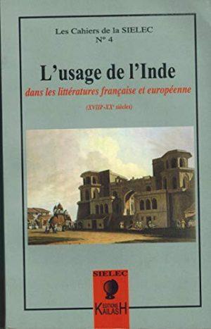 L'USAGE DE L'INDE: DANS LES LITTERATURES FRANCAISE ET EUROPENNE(XVIII-XX siecles)