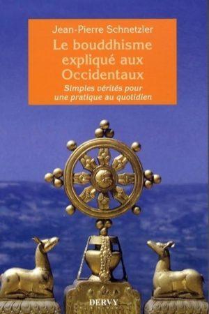 LE BOUDDHISME EXPLIQUE AUX OCCIDENTAUX - SIMPLES VERITES POUR UNE PRATIQUE AU QUOTIDIEN