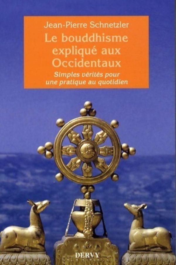 LE BOUDDHISME EXPLIQUE AUX OCCIDENTAUX - SIMPLES VERITES POUR UNE PRATIQUE AU QUOTIDIEN