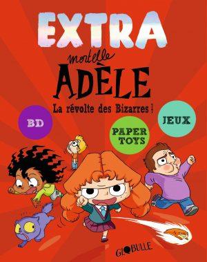 EXTRA MORTELLE ADELE - TOME 3 - LA REVOLTE DES BIZARRES
