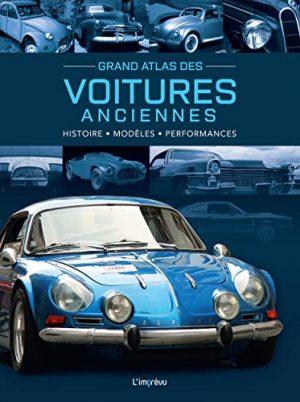 GRAND ATLAS DES VOITURES ANCIENNES. HISTOIRE, MODELES, PERFORMANCES