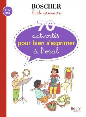 70 ACTIVITES POUR BIEN S'EXPRIMER A L'ORAL
