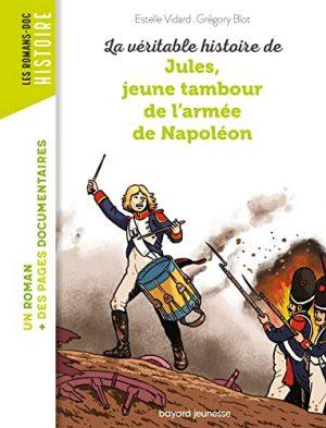 LA VERITABLE HISTOIRE DE JULES, JEUNE TAMBOUR DE L'ARMEE DE NAPOLEON