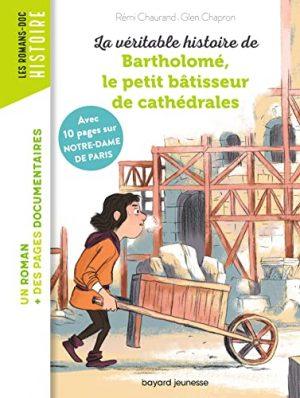 LA VERITABLE HISTOIRE DE BARTHOLOME, LE PETIT BATISSEUR DE CATHEDRALES