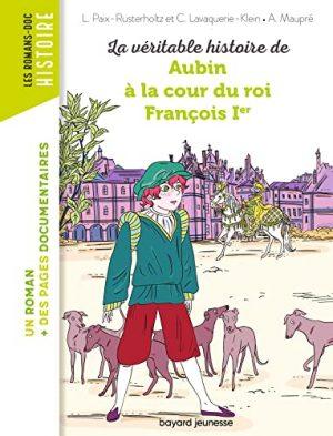 LA VERITABLE HISTOIRE DE AUBIN A LA COUR DU ROI FRANCOIS IER