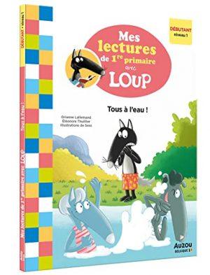 MES LECTURES DE 1RE PRIMAIRE AVEC LOUP - MES LECTURES DE 1RE PRIMAIRE AVEC LOUP - TOUS A L'EAU !