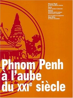 PHNOM PENH A L'AUBE DU XXIE SIECLE