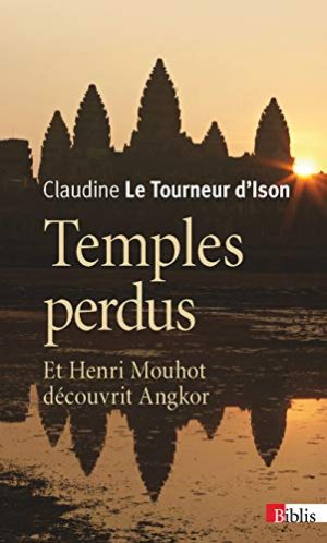 TEMPLES PERDUS. ET HENRI MOUHOT DECOUVRIT ANGKOR