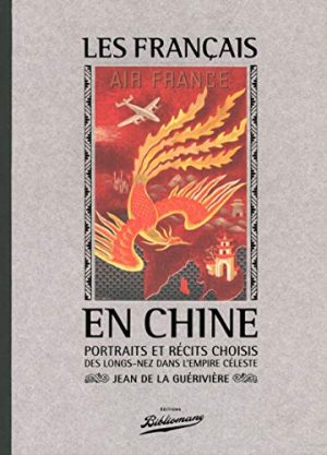LES FRANCAIS EN CHINE, PORTRAITS ET RECITS CHOISIS DES LONGS-NEZ DANS L'EMPIRE CELESTE