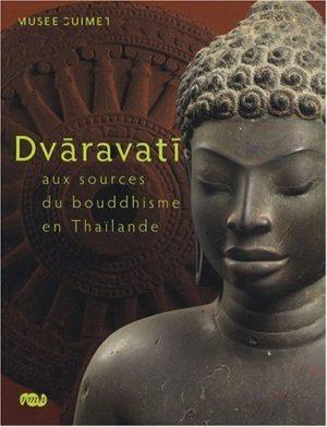 DVARAVATI AUX SOURCES DU BOUDDHISME EN THAILANDE