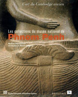 LES COLLECTIONS DU MUSEE NATIONAL DE PHNOM PENH - L'ART DU CAMBODGE ANCIEN
